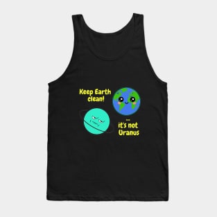 Keep Earth clean it's not Uranus on dark Tank Top